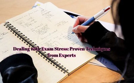 Dealing with Exam Stress: Proven Techniques from Experts
