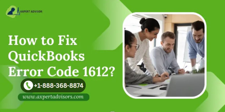QuickBooks Error Code 1612: Your Fix-It Guide